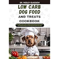 LOW-CARB DOG FOOD AND TREATS COOKBOOK: The Complete Guide to Canine Vet-Approved Healthy Homemade Quick and Easy Low Carbohydrate Recipes for a Tail Wagging ... Series for Healthy Canine Cuisine Book 21) LOW-CARB DOG FOOD AND TREATS COOKBOOK: The Complete Guide to Canine Vet-Approved Healthy Homemade Quick and Easy Low Carbohydrate Recipes for a Tail Wagging ... Series for Healthy Canine Cuisine Book 21) Kindle Paperback