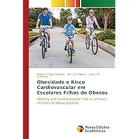 Obesidade e Risco Cardiovascular em Escolares Filhos de Obesos: Obesity and cardiovascular risk in scholars children of obese parents (Portuguese Edition)