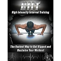 HIIT: High Intensity Interval Training - The Fastest Way to Get Ripped and Maximize Your Workout - HIIT (HIIT, HIIT Training, High Intensity Interval Training, HIIT Exercises, HIIT Workouts) HIIT: High Intensity Interval Training - The Fastest Way to Get Ripped and Maximize Your Workout - HIIT (HIIT, HIIT Training, High Intensity Interval Training, HIIT Exercises, HIIT Workouts) Kindle