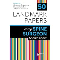 50 Landmark Papers Every Spine Surgeon Should Know 50 Landmark Papers Every Spine Surgeon Should Know Paperback Kindle