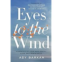 Eyes to the Wind: A Memoir of Love and Death, Hope and Resistance Eyes to the Wind: A Memoir of Love and Death, Hope and Resistance Hardcover Kindle Audible Audiobook Paperback Audio CD