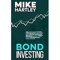 Bond Investing: The Ultimate Guide to Bond Investing in the Stock Market Using Treasury Bonds, Low-Risk ETFs and Optimized Trading Strategies to Safely ... a Regular Income (Investing with Safety)