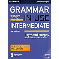 Grammar in Use Intermediate Student's Book with Answers and Interactive eBook: Self-study Reference and Practice for Students of American English