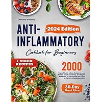 Anti Inflammatory Cookbook for Beginners: 2000 Days of Quick & Easy Recipes to Lose Weight, Detox Your Body, and Regain Well-Being by Harnessing the Power of the Anti-Inflammatory Diet