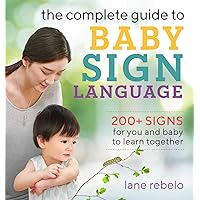 The Complete Guide to Baby Sign Language: 200+ Signs for You and Baby to Learn Together (Baby Sign Language Guides) The Complete Guide to Baby Sign Language: 200+ Signs for You and Baby to Learn Together (Baby Sign Language Guides) Paperback Kindle Spiral-bound