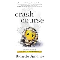 Crash Course: A Founder's Journey to Saving Your Startup and Sanity Crash Course: A Founder's Journey to Saving Your Startup and Sanity Hardcover Kindle