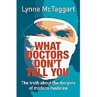 What Doctors Don't Tell You : The Truth About the Dangers of Modern Medicine What Doctors Don't Tell You : The Truth About the Dangers of Modern Medicine Paperback