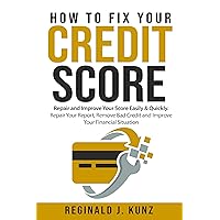 How to Fix Your Credit Score: Repair and Improve Your Score Easily & Quickly. Repair Your Report, Remove Bad Credit and Improve Your Financial Situation. How to Fix Your Credit Score: Repair and Improve Your Score Easily & Quickly. Repair Your Report, Remove Bad Credit and Improve Your Financial Situation. Kindle Audible Audiobook Paperback