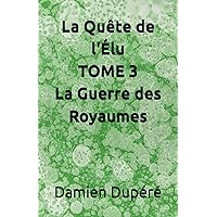 La Quête de l'Élu TOME 3 La Guerre des Royaumes (French Edition)