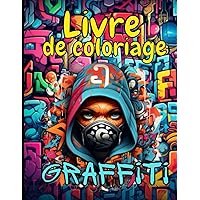 Livre de coloriage Graffiti: Collection Fascinant Antistress pour Adultes et Ados , 50 pages originales à colorier d'art de rue et ... graffiti, ... Anti-stress et relaxant (French Edition)