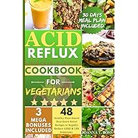 Acid Reflux Diet Cookbook For Vegetarians: The Complete Plant-Based Guide with 48 Delicious and Healthy Heartburn Relief Recipes to Rapidly Reduce ... (30 Minutes Acid Reflux Diet Cookbooks) Acid Reflux Diet Cookbook For Vegetarians: The Complete Plant-Based Guide with 48 Delicious and Healthy Heartburn Relief Recipes to Rapidly Reduce ... (30 Minutes Acid Reflux Diet Cookbooks) Paperback Kindle