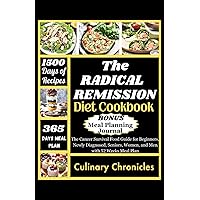 The RADICAL REMISSION DIET COOKBOOK: The Cancer Survival Food Guide for Beginners, Newly Diagnosed, Seniors, Women, and Men with 52 Weeks Meal Plan The RADICAL REMISSION DIET COOKBOOK: The Cancer Survival Food Guide for Beginners, Newly Diagnosed, Seniors, Women, and Men with 52 Weeks Meal Plan Paperback Kindle
