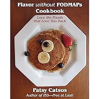 Flavor without FODMAPs Cookbook: Love the Foods that Love You Back Flavor without FODMAPs Cookbook: Love the Foods that Love You Back Paperback Kindle