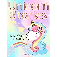 Unicorn Stories: 5 Magical Bedtime Story Adventures for Girls Ages 4-8 (Unicorn Stories Collection) Unicorn Stories: 5 Magical Bedtime Story Adventures for Girls Ages 4-8 (Unicorn Stories Collection) Kindle Paperback