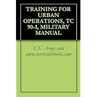 TRAINING FOR URBAN OPERATIONS, TC 90-1, MILITARY MANUAL