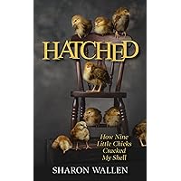 Hatched: How Nine Little Chicks Cracked My Shell