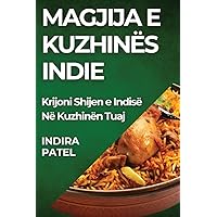 Magjija E Kuzhinës Indie: Krijoni Shijen e Indisë Në Kuzhinën Tuaj (Albanian Edition)