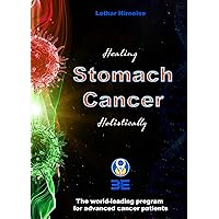 Healing Stomach cancer Holistically: The world-leading program for advanced cancer patients