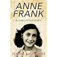 Anne Frank: ihr Leben, ihr Vermächtnis (German Edition) Anne Frank: ihr Leben, ihr Vermächtnis (German Edition) Kindle