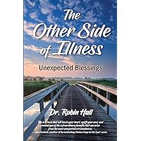 The Other Side of Illness: Unexpected Blessings The Other Side of Illness: Unexpected Blessings Paperback Kindle