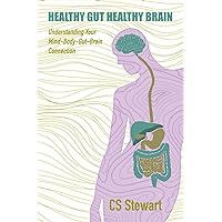 Healthy Gut Healthy Brain: Understanding Your Mind-Body Gut-Brain Connection Healthy Gut Healthy Brain: Understanding Your Mind-Body Gut-Brain Connection Paperback Kindle