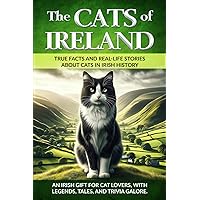 The Cats of Ireland: An Irish Gift for Cat Lovers, with Legends, Tales, and Trivia Galore (The Cats of The World)