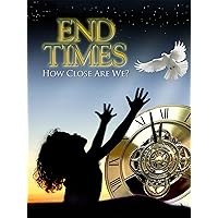 End Times: How Close Are We?