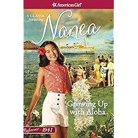Growing Up with Aloha: A Nanea Classic 1 (American Girl Beforever Classic: A Nanea Classic, 1) Growing Up with Aloha: A Nanea Classic 1 (American Girl Beforever Classic: A Nanea Classic, 1) Paperback Kindle