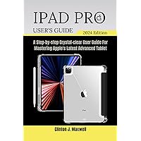 IPAD PRO USER GUIDE (2024): A Step-by-step Crystal-clear User Guide For Mastering Apple's Latest Advanced Tablet (Tech Mastery) IPAD PRO USER GUIDE (2024): A Step-by-step Crystal-clear User Guide For Mastering Apple's Latest Advanced Tablet (Tech Mastery) Paperback Kindle