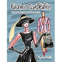 Fashion Illustration Techniques for Beginners: Learn How to Draw Clothing and Accessories with Markers. Make Your Own Unique Sketches! (Drawing and Design Inspiration and Instruction) Fashion Illustration Techniques for Beginners: Learn How to Draw Clothing and Accessories with Markers. Make Your Own Unique Sketches! (Drawing and Design Inspiration and Instruction) Paperback Kindle