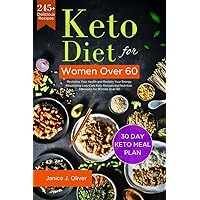 Keto Diet For Women Over 60 : Revitalize Your Health and Reclaim Your Energy: Nourishing Low-Carb Keto Recipes and Nutrition Strategies for Women Over 60 (Nutritious & Affordable Eats Book 3)