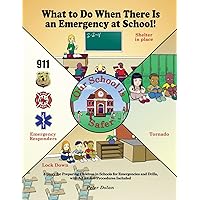 What to Do When There Is an Emergency at School!: A Story for Preparing Children in Schools for Emergencies and Drills, with A.L.i.C.E. Procedures Included What to Do When There Is an Emergency at School!: A Story for Preparing Children in Schools for Emergencies and Drills, with A.L.i.C.E. Procedures Included Paperback Kindle