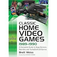 Classic Home Video Games, 1989-1990: A Complete Guide to Sega Genesis, Neo Geo and TurboGrafx-16 Games