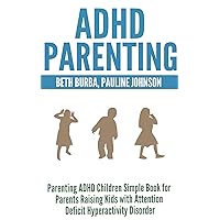 ADHD Parenting: Parenting ADHD Children Simple Book for Parents Raising Kids with Attention Deficit Hyperactivity Disorder ADHD Parenting: Parenting ADHD Children Simple Book for Parents Raising Kids with Attention Deficit Hyperactivity Disorder Kindle Paperback