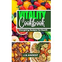 Vitality cookbook: Energizing Recipes for Health Vitality cookbook: Energizing Recipes for Health Kindle Paperback