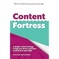 Content Fortress: A Simple Content Marketing Strategy That Helps You Attract Customers You'll LOVE to do Business With Content Fortress: A Simple Content Marketing Strategy That Helps You Attract Customers You'll LOVE to do Business With Kindle Paperback