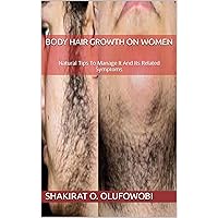 BODY HAIR GROWTH ON WOMEN: Natural Tips To Manage It And Its Related Symptoms