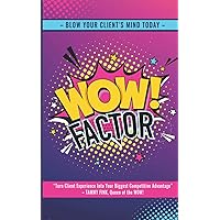 WOW!Factor: Mind-Blowing Client Experiences Can Be Your Biggest Competitive Advantage WOW!Factor: Mind-Blowing Client Experiences Can Be Your Biggest Competitive Advantage Paperback Kindle