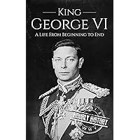 King George VI: A Life From Beginning to End (Biographies of British Royalty) King George VI: A Life From Beginning to End (Biographies of British Royalty) Kindle Audible Audiobook Hardcover Paperback