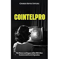 COINTELPRO: The History and Legacy of the FBI’s Most Controversial Covert Operation COINTELPRO: The History and Legacy of the FBI’s Most Controversial Covert Operation Kindle Hardcover