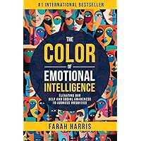The Color of Emotional Intelligence: Elevating Our Self and Social Awareness to Address Inequities The Color of Emotional Intelligence: Elevating Our Self and Social Awareness to Address Inequities Paperback Kindle Hardcover