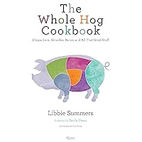 The Whole Hog Cookbook: Chops, Loin, Shoulder, Bacon, and All That Good Stuff The Whole Hog Cookbook: Chops, Loin, Shoulder, Bacon, and All That Good Stuff Hardcover