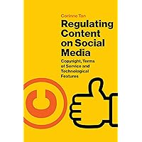 Regulating Content on Social Media: Copyright, Terms of Service and Technological Features Regulating Content on Social Media: Copyright, Terms of Service and Technological Features Kindle Hardcover