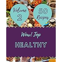 Wow! Top 50 Healthy Recipes Volume 2: The Best Healthy Cookbook that Delights Your Taste Buds Wow! Top 50 Healthy Recipes Volume 2: The Best Healthy Cookbook that Delights Your Taste Buds Paperback Kindle