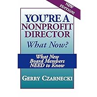 You're a Nonprofit Director...What Now?: What New Board Members NEED to Know You're a Nonprofit Director...What Now?: What New Board Members NEED to Know Kindle Paperback