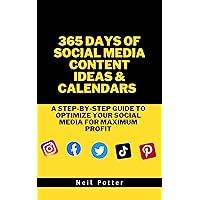 365 Days of Social Media Content Calendars and Ideas:: A Step-by-Step Guide to Optimize Your Social Media for Maximum Profit 365 Days of Social Media Content Calendars and Ideas:: A Step-by-Step Guide to Optimize Your Social Media for Maximum Profit Kindle