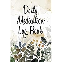 Daily Medication Log Book: Medication Tracker Journal - Daily Medical Record Book to Track Medications and Side Effects