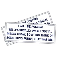 (x2) I Will be Posting telepathically on All Social Media Today. So if You Think of someth | Funny Sticker Decal, Humor Sticker for Cars, Trucks, Hard Hats, toolboxes, Luggage