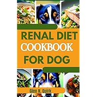 RENAL DIET COOKBOOK FOR DOGS: The complete guide with kidney friendly diet to cure canine kidney disease and dog inflammation RENAL DIET COOKBOOK FOR DOGS: The complete guide with kidney friendly diet to cure canine kidney disease and dog inflammation Paperback Kindle