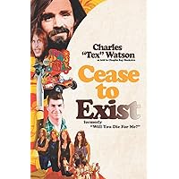 Cease To Exist: The firsthand account of the journey to becoming a killer for Charles Manson Cease To Exist: The firsthand account of the journey to becoming a killer for Charles Manson Paperback Kindle